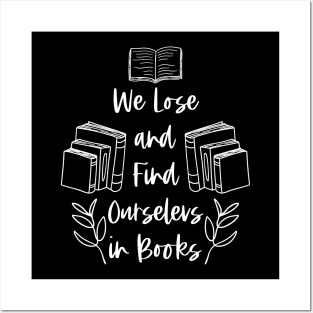 We Lose and Find Ourselves in Books - White - Bookish Posters and Art